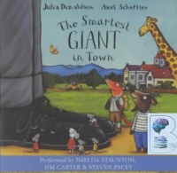 The Smartest Giant in Town written by Julia Donaldson performed by Imelda Staunton, Jim Carter and Steven Pacy on CD (Abridged)